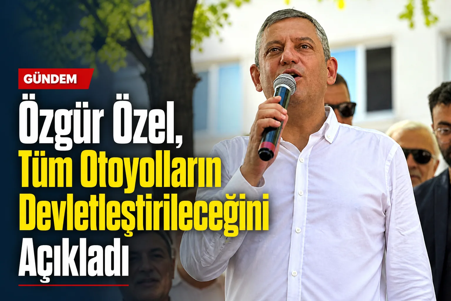 Özgür Özel, Tüm Otoyolların Devletleştirileceğini Açıkladı
