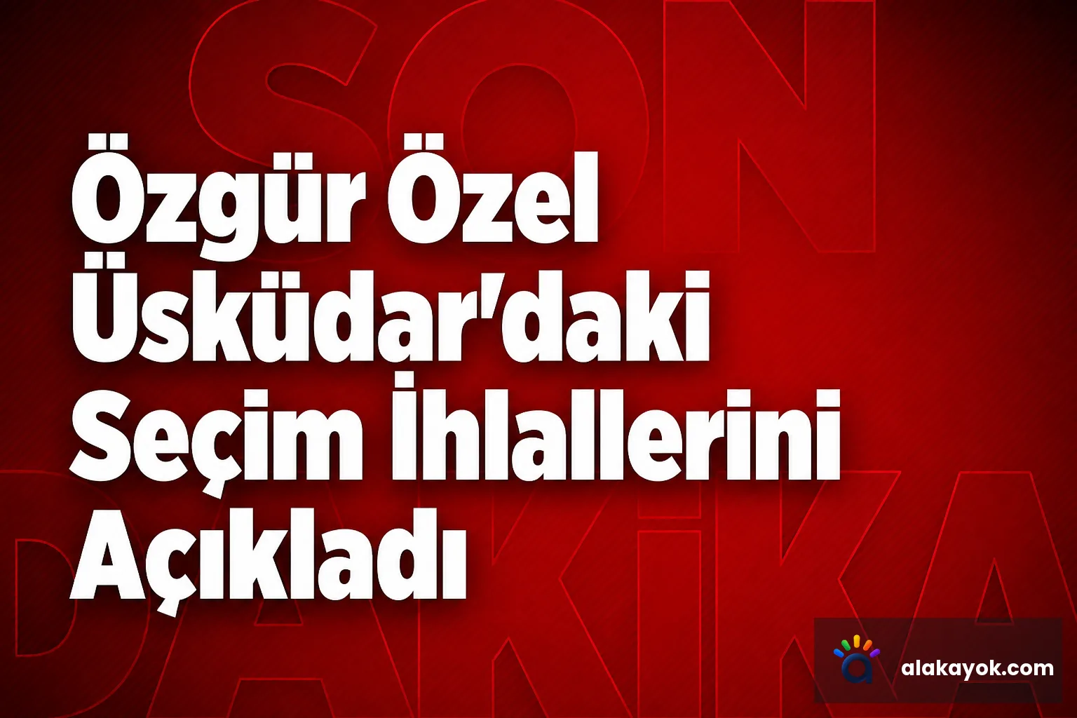 Özgür Özel Üsküdar'daki Seçim İhlallerini Açıkladı