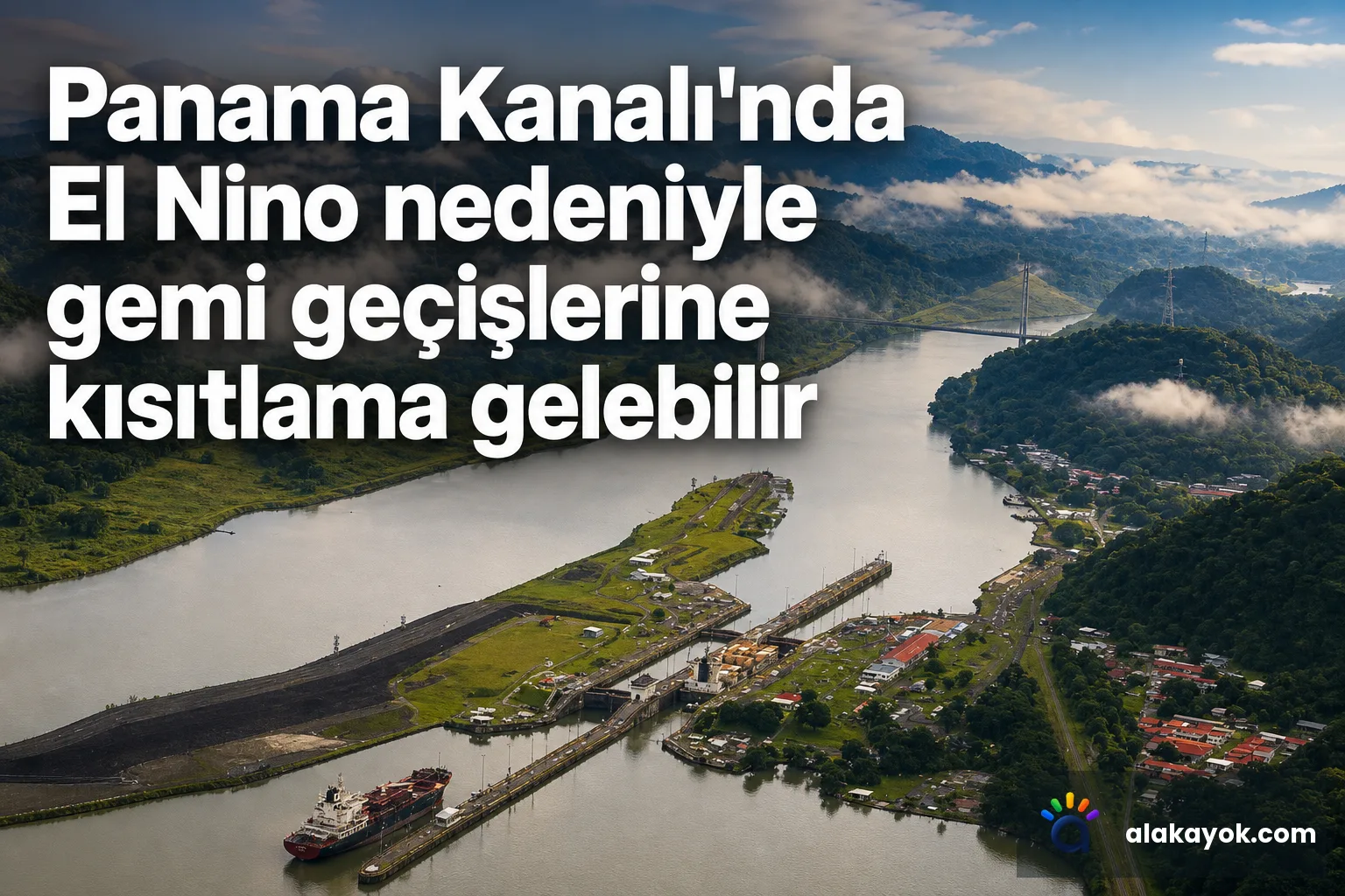 Panama Kanalı'nda El Nino nedeniyle gemi geçişlerine kısıtlama gelebilir