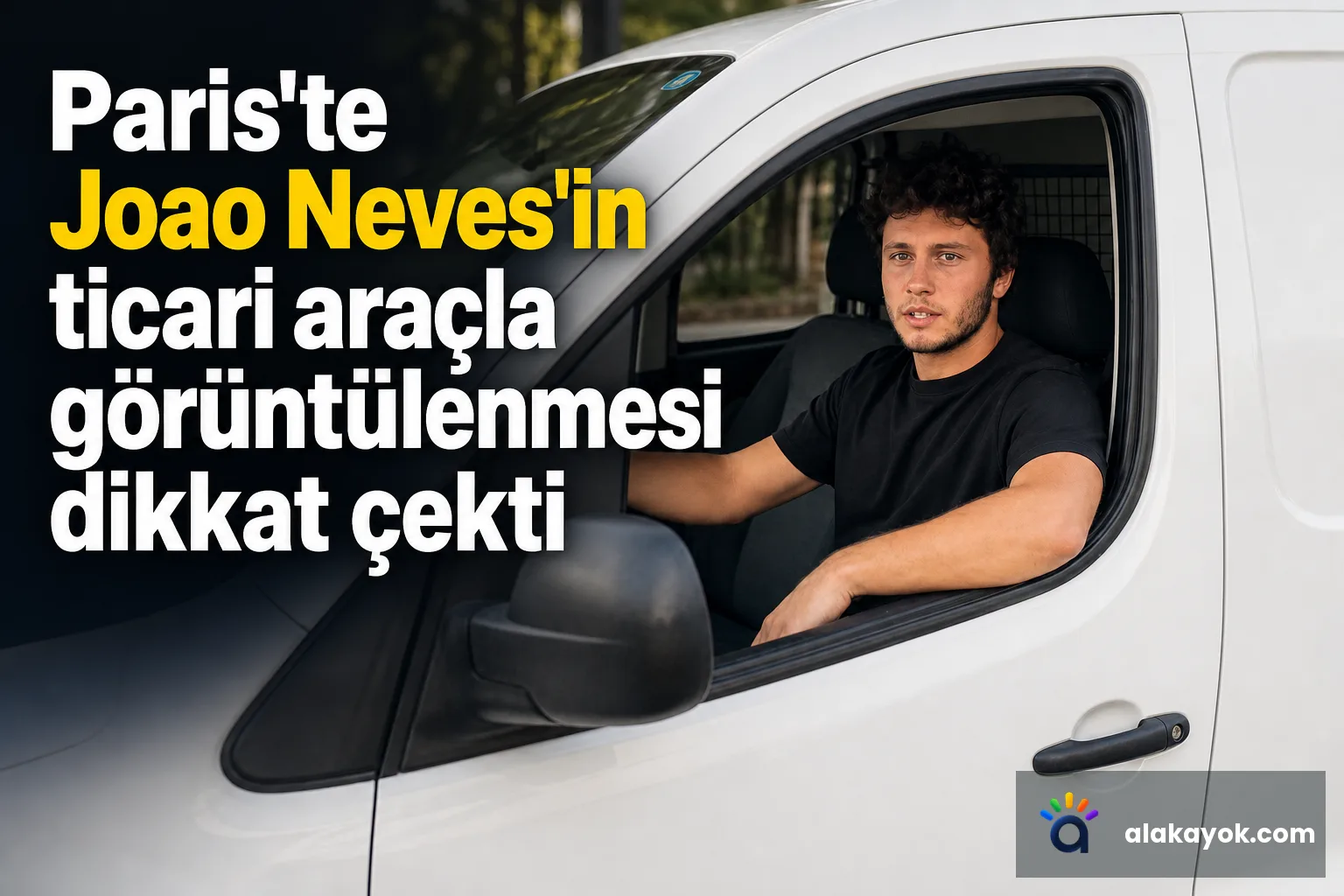 Paris'te Joao Neves'in ticari araçla görüntülenmesi dikkat çekti
