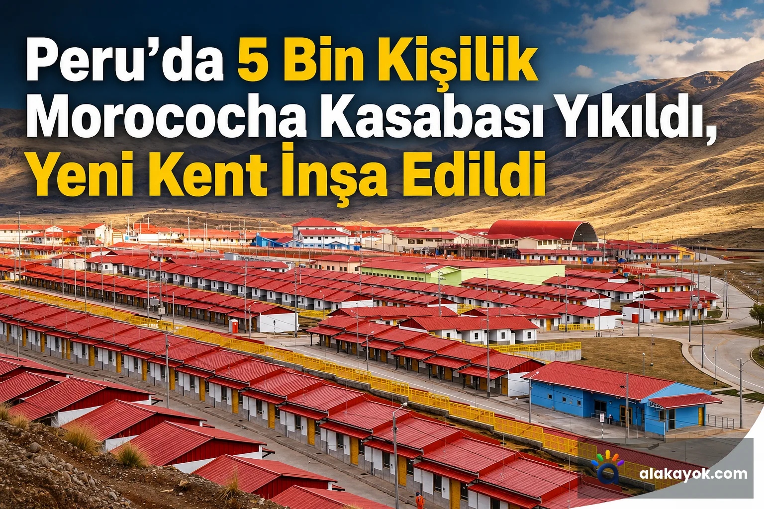 Peru'da 5 Bin Kişilik Morococha Kasabası Yıkıldı, Yeni Kent İnşa Edildi