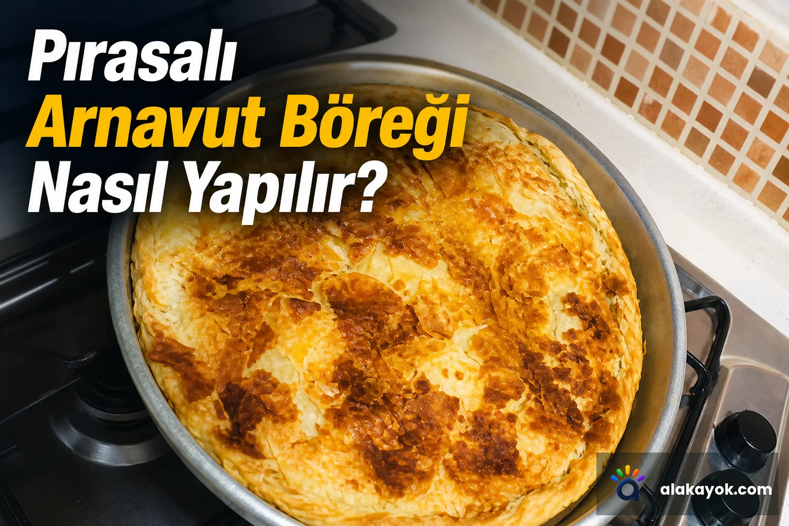 Pırasalı Arnavut Böreği Nasıl Yapılır?