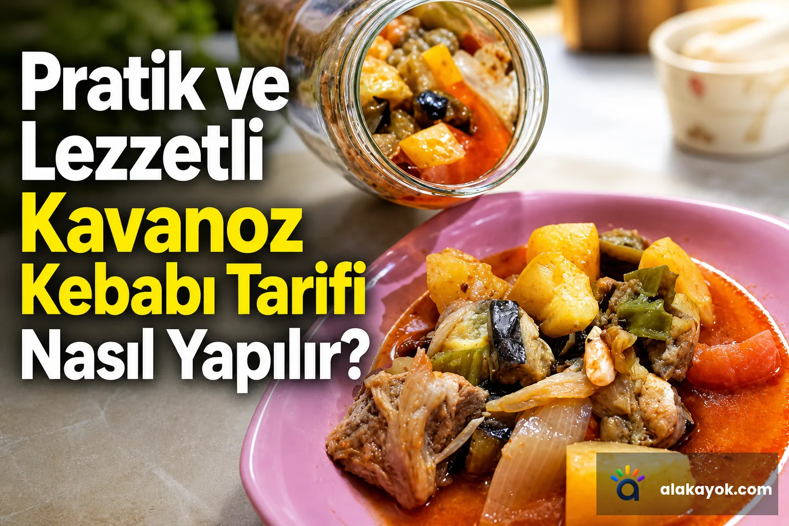 Pratik ve Lezzetli Kavanoz Kebabı Tarifi Nasıl Yapılır?
