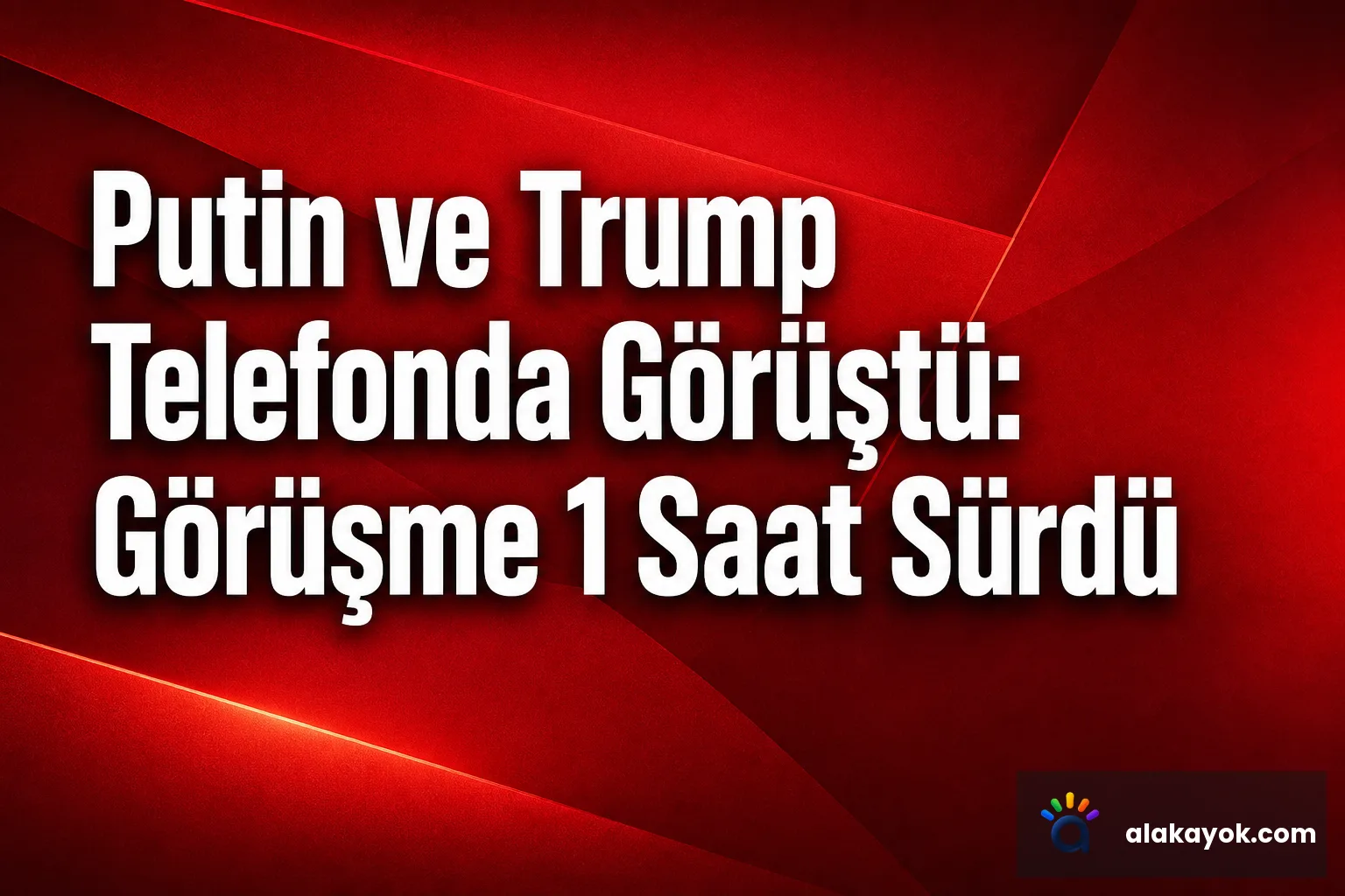 Putin ve Trump Telefonda Görüştü: Görüşme 1 Saat Sürdü