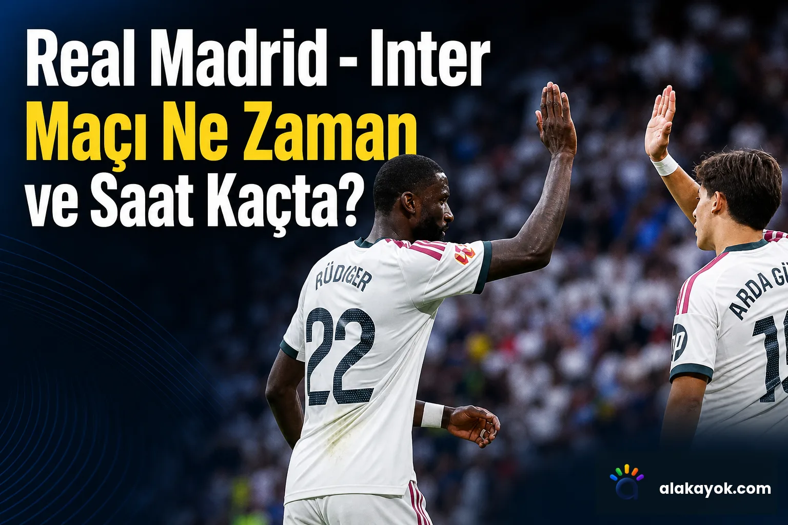 Real Madrid - Inter Maçı Ne Zaman ve Saat Kaçta?