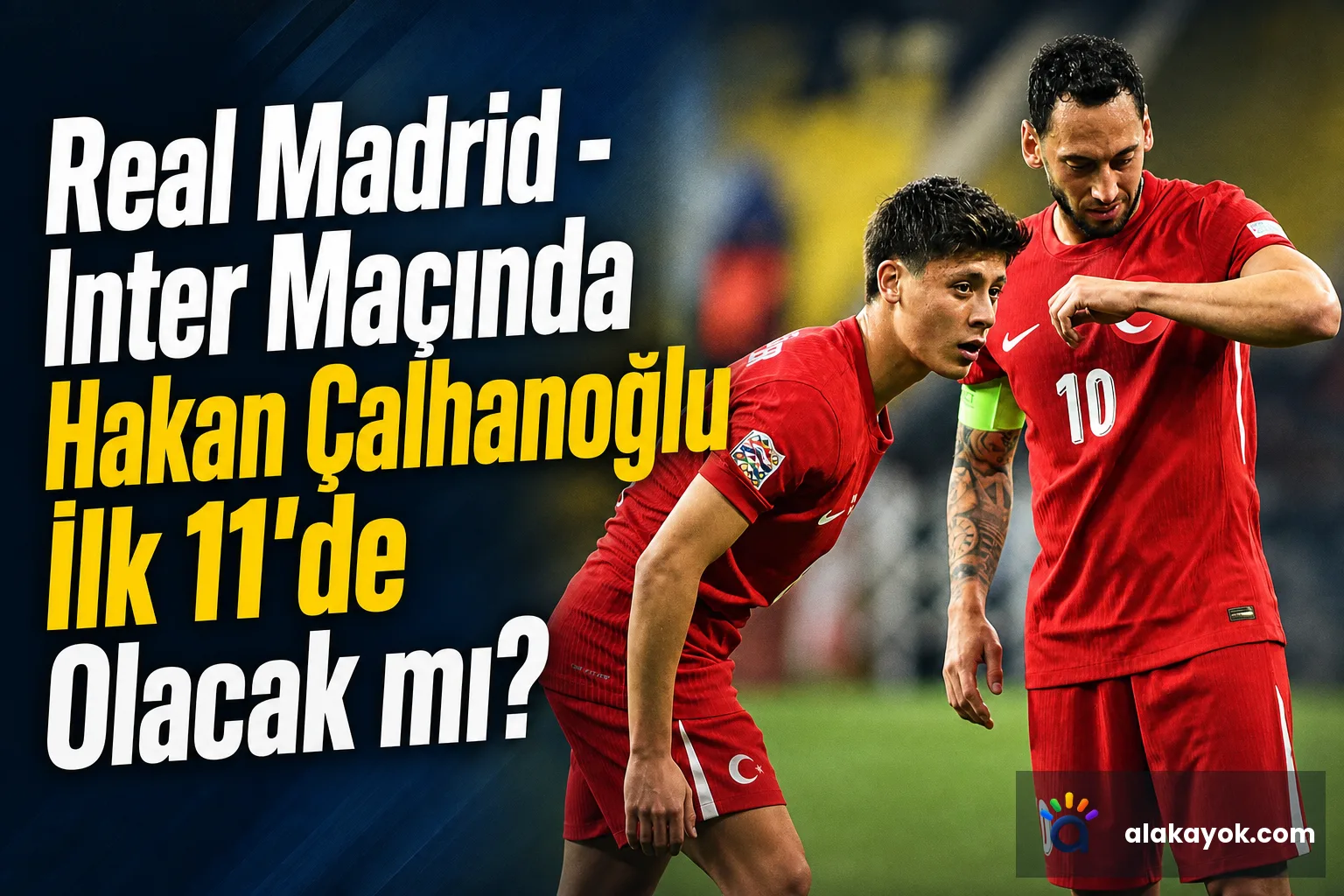 Real Madrid - Inter Maçında Hakan Çalhanoğlu İlk 11'de Olacak mı?