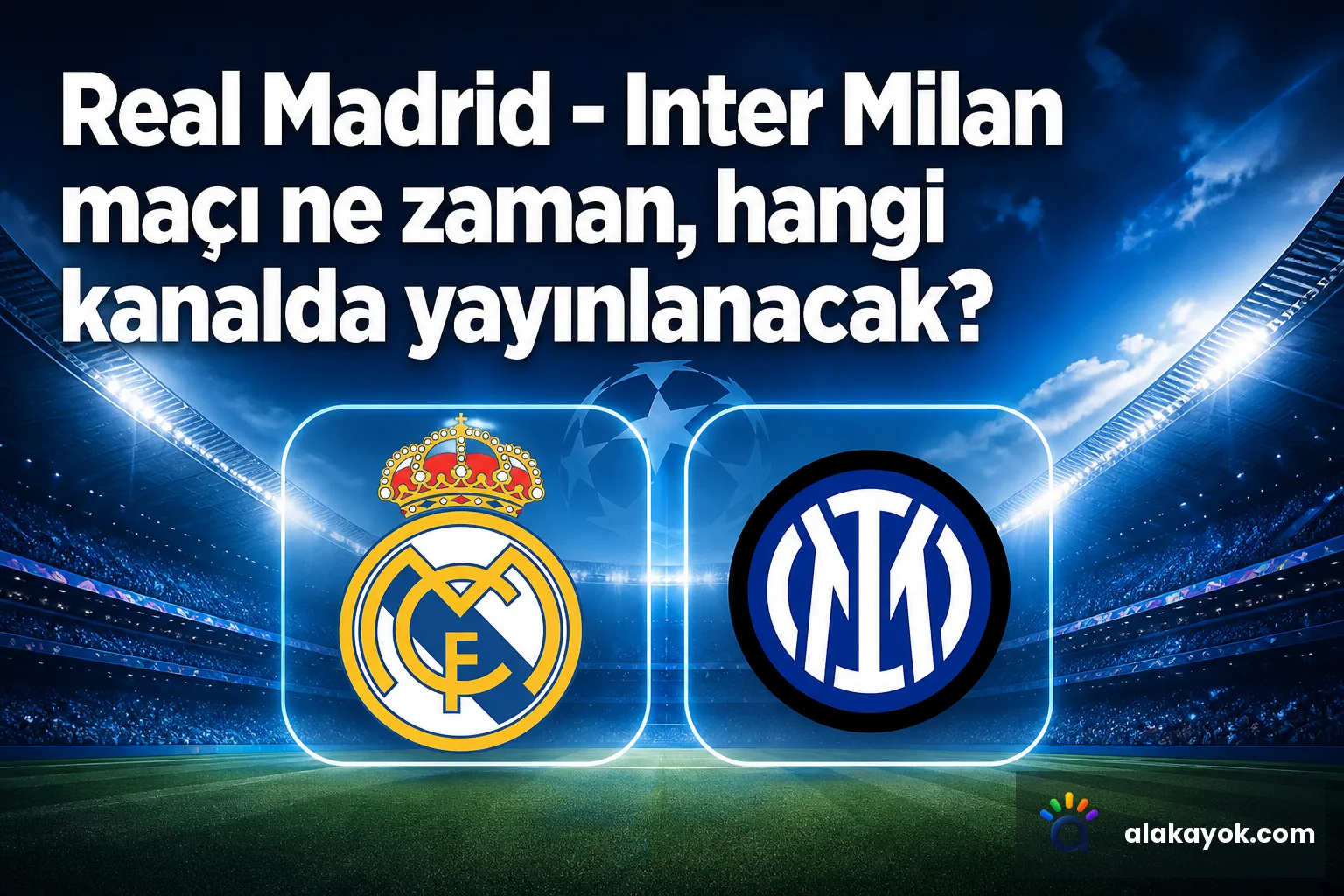Real Madrid - Inter Milan maçı ne zaman, hangi kanalda yayınlanacak?