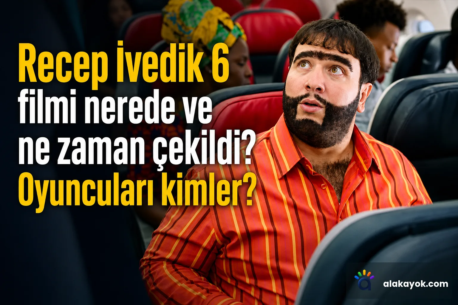 Recep İvedik 6 filmi nerede ve ne zaman çekildi? Oyuncuları kimler?