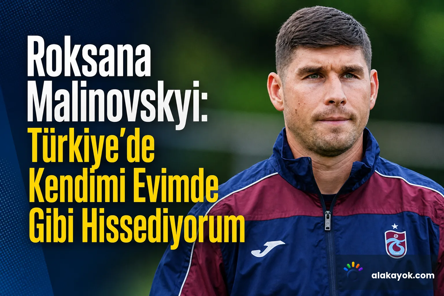 Roksana Malinovskyi: Türkiye'de Kendimi Evimde Gibi Hissediyorum