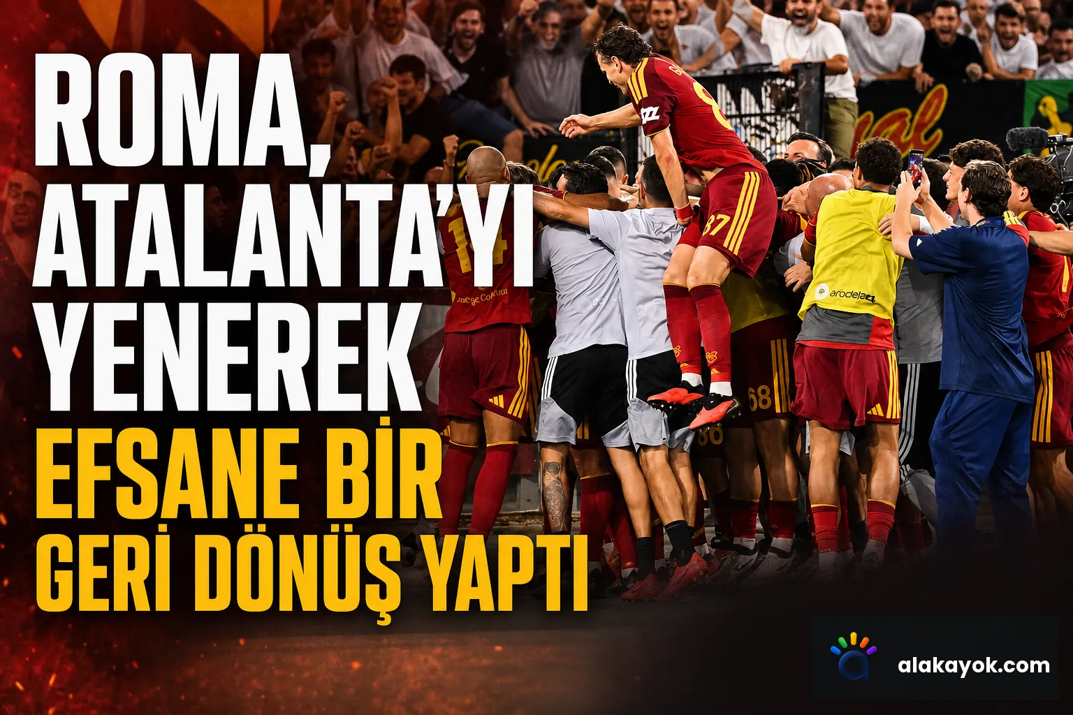 Roma, Atalanta'yı yenerek efsane bir geri dönüş yaptı