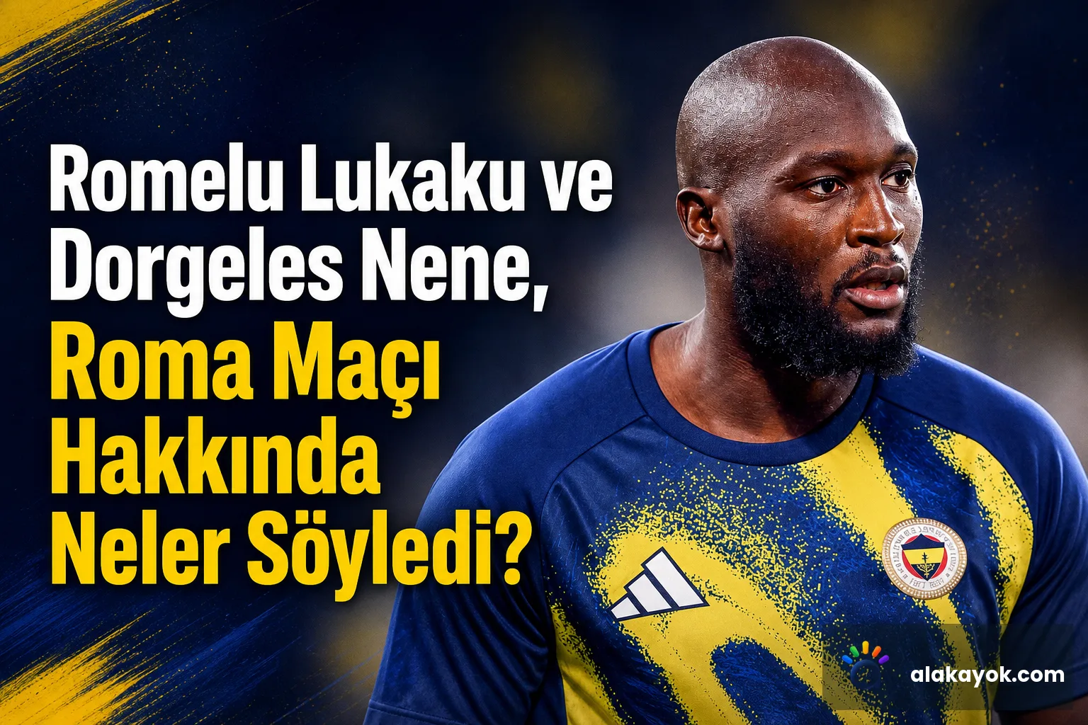 Romelu Lukaku ve Dorgeles Nene, Roma Maçı Hakkında Neler Söyledi?