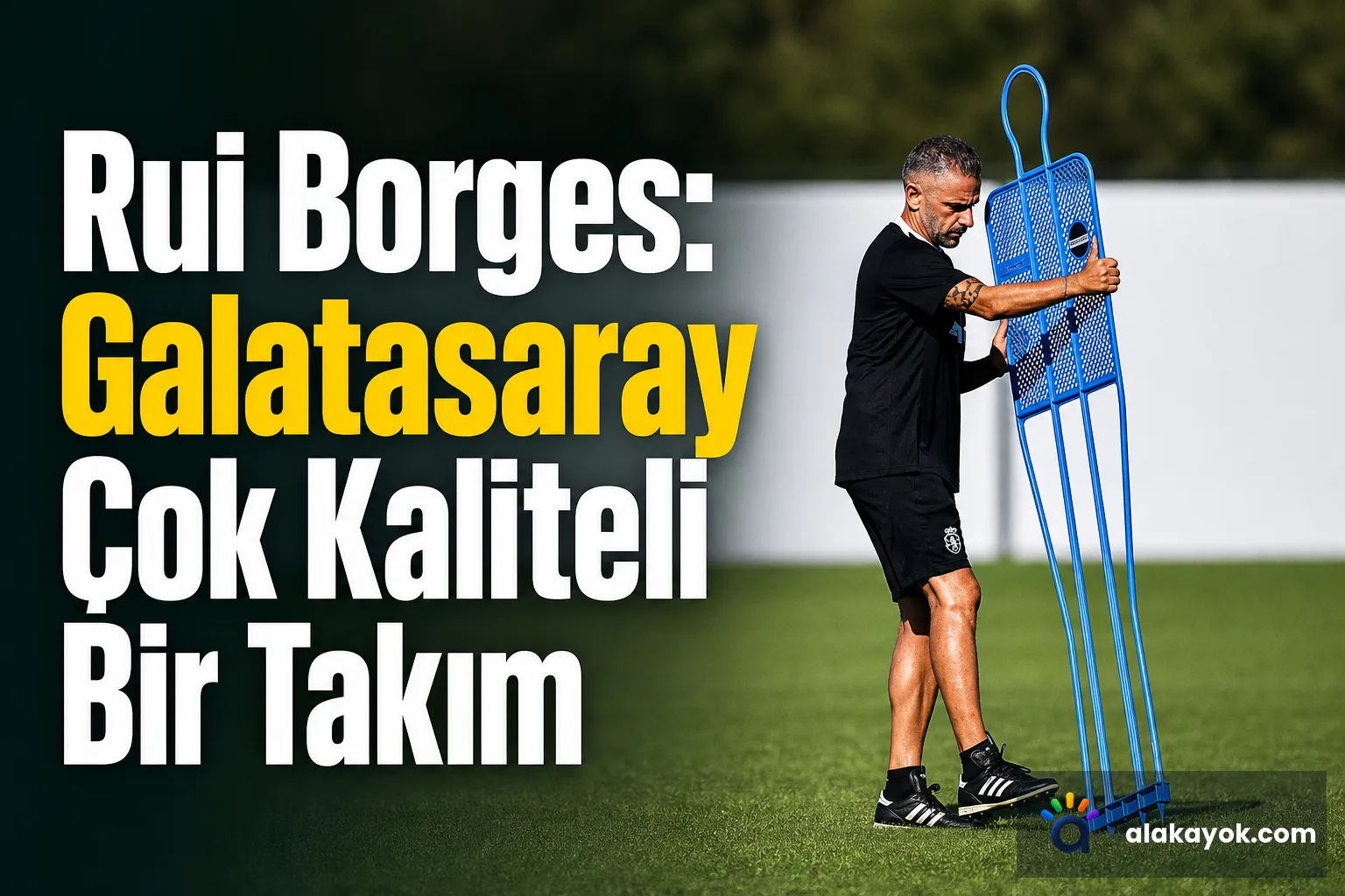 Rui Borges: Galatasaray Çok Kaliteli Bir Takım
