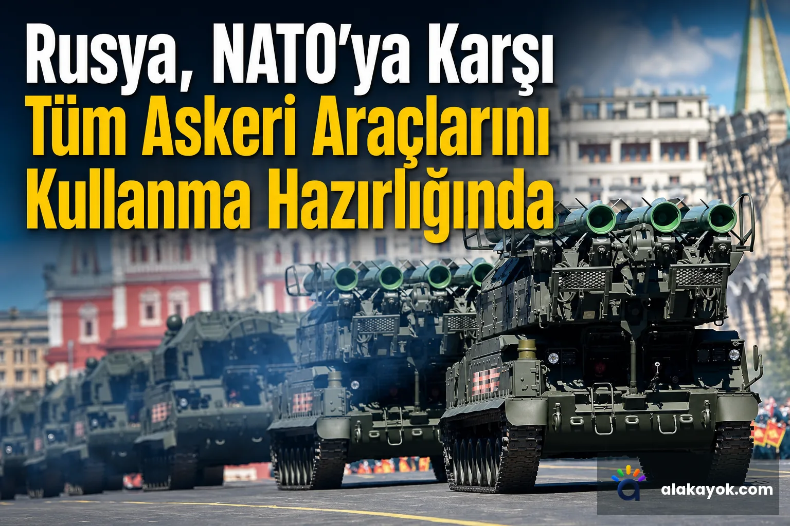 Rusya, NATO'ya Karşı Tüm Askeri Araçlarını Kullanma Hazırlığında