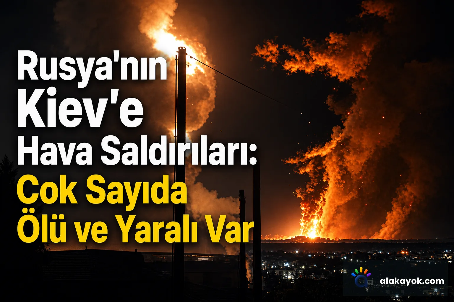 Rusya'nın Kiev'e Hava Saldırıları: Çok Sayıda Ölü ve Yaralı Var