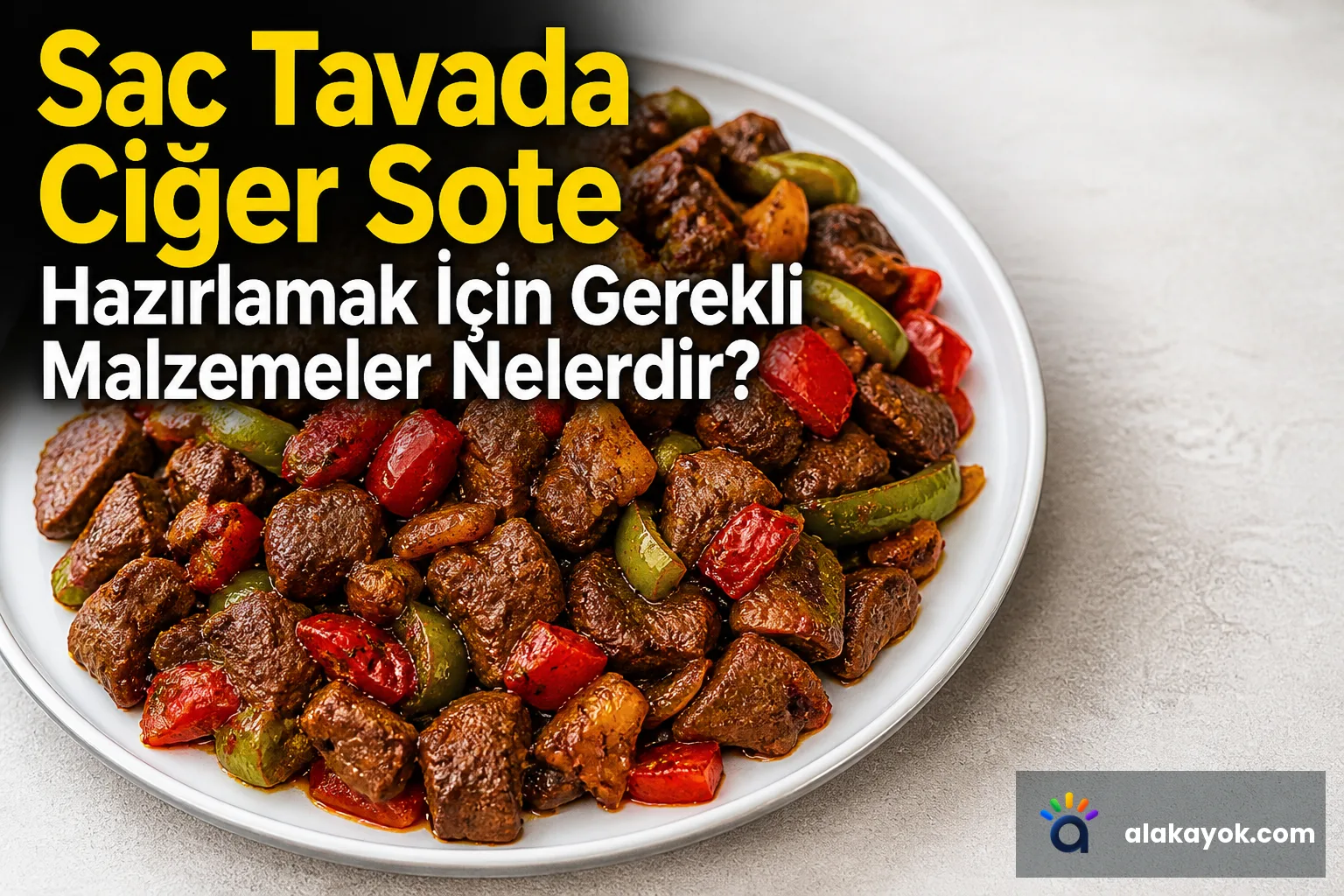 Sac Tavada Ciğer Sote Hazırlamak İçin Gerekli Malzemeler Nelerdir?