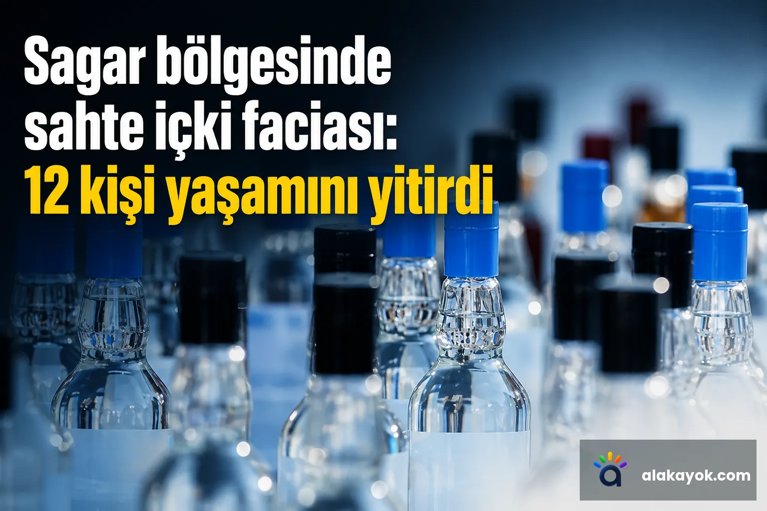 Sagar bölgesinde sahte içki faciası: 12 kişi yaşamını yitirdi