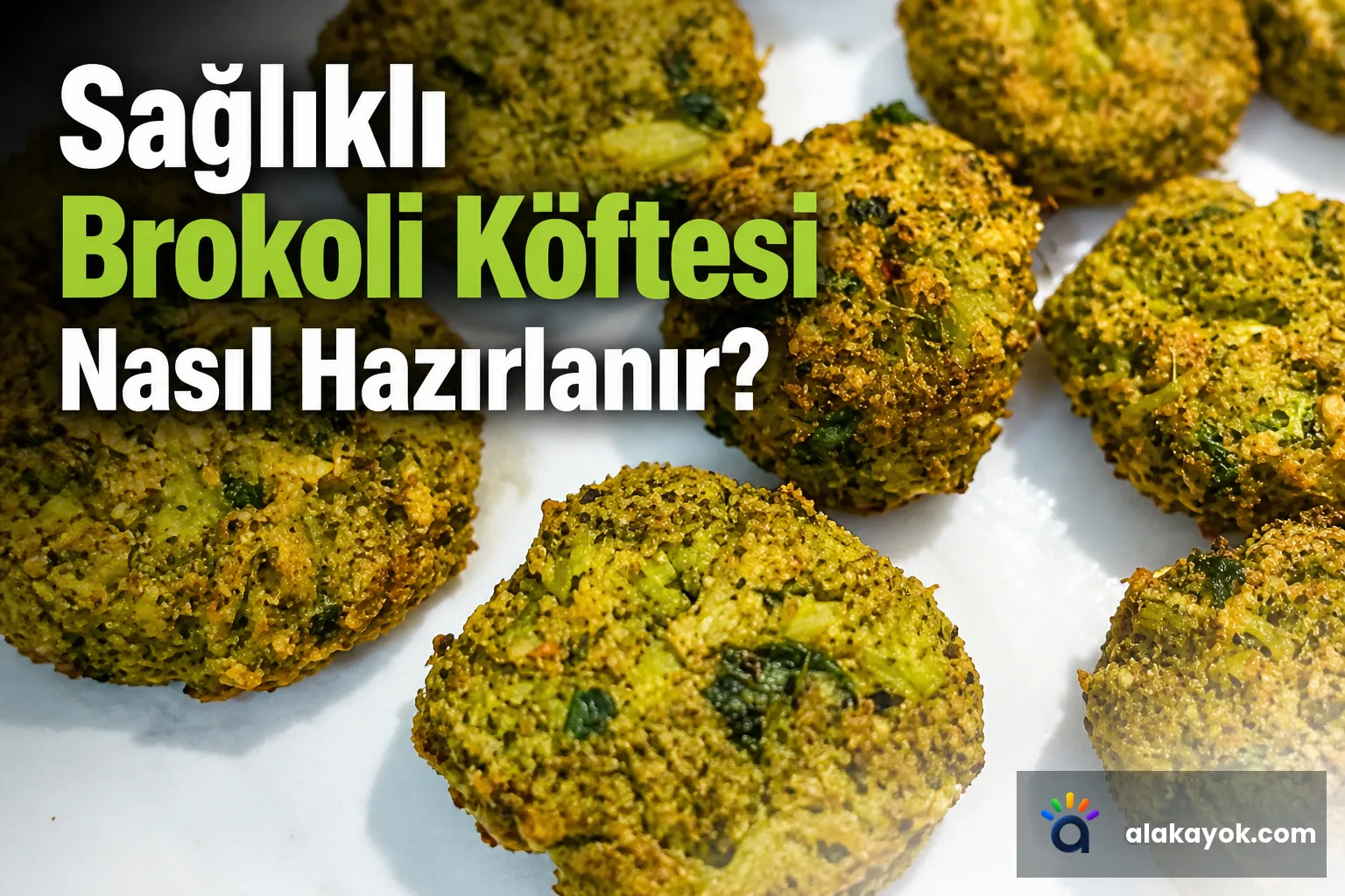 Sağlıklı Brokoli Köftesi Nasıl Hazırlanır?