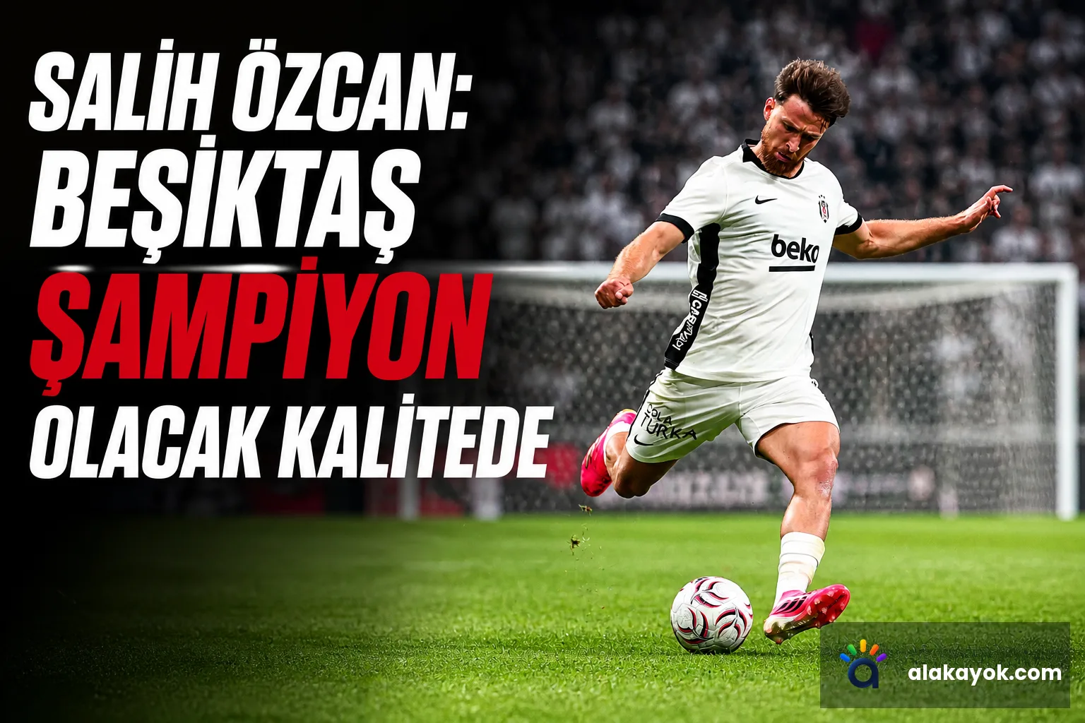 Salih Özcan: Beşiktaş Şampiyon Olacak Kalitede