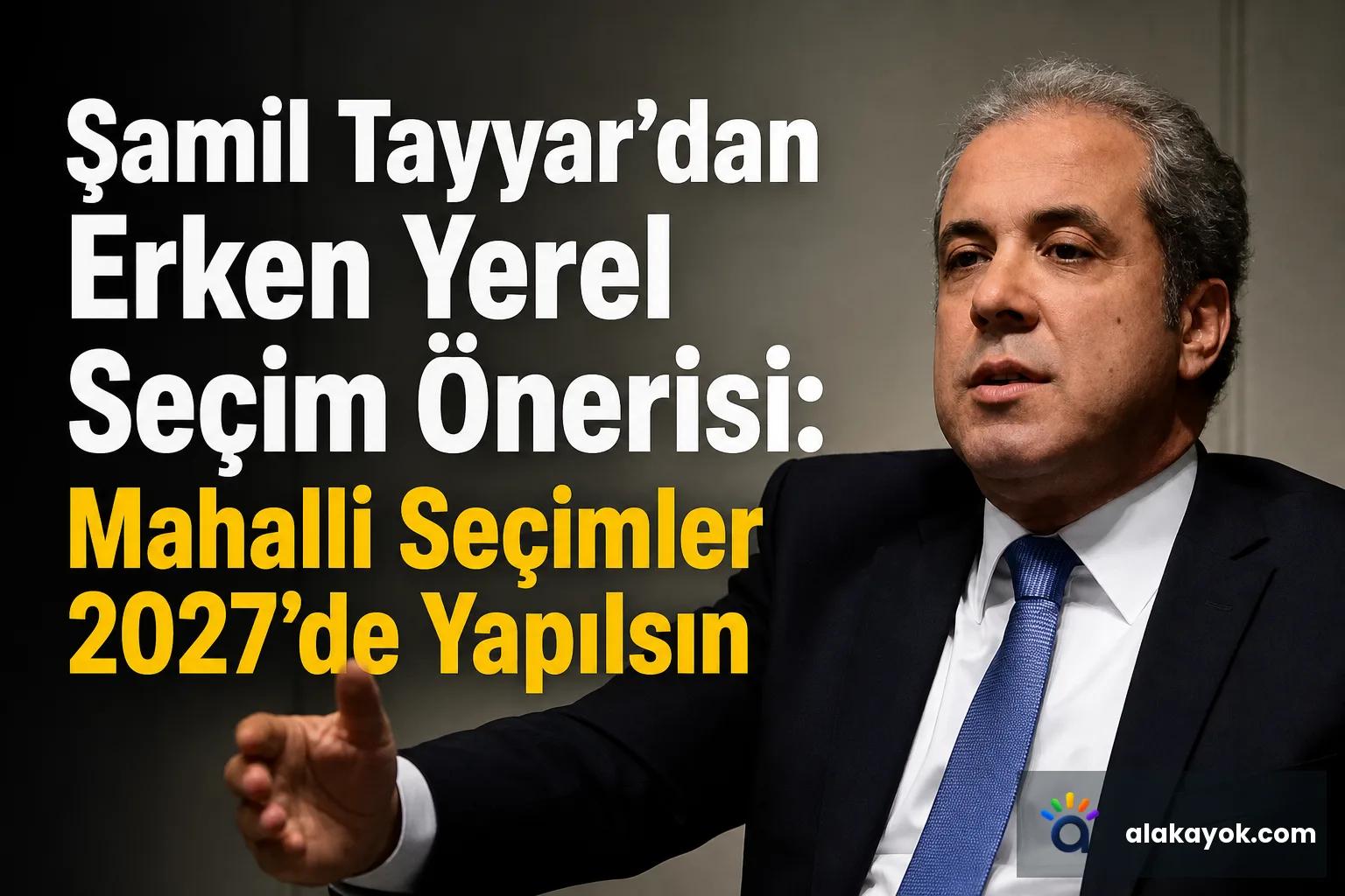 Şamil Tayyar'dan Erken Yerel Seçim Önerisi: Mahalli Seçimler 2027'de Yapılsın