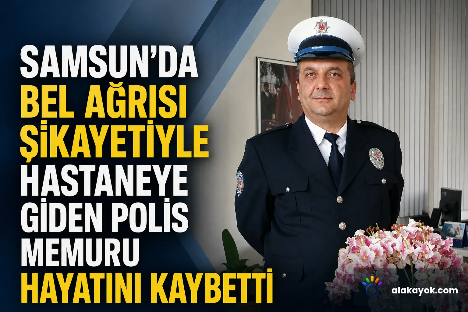 Samsun'da Bel Ağrısı Şikayetiyle Hastaneye Giden Polis Memuru Hayatını Kaybetti