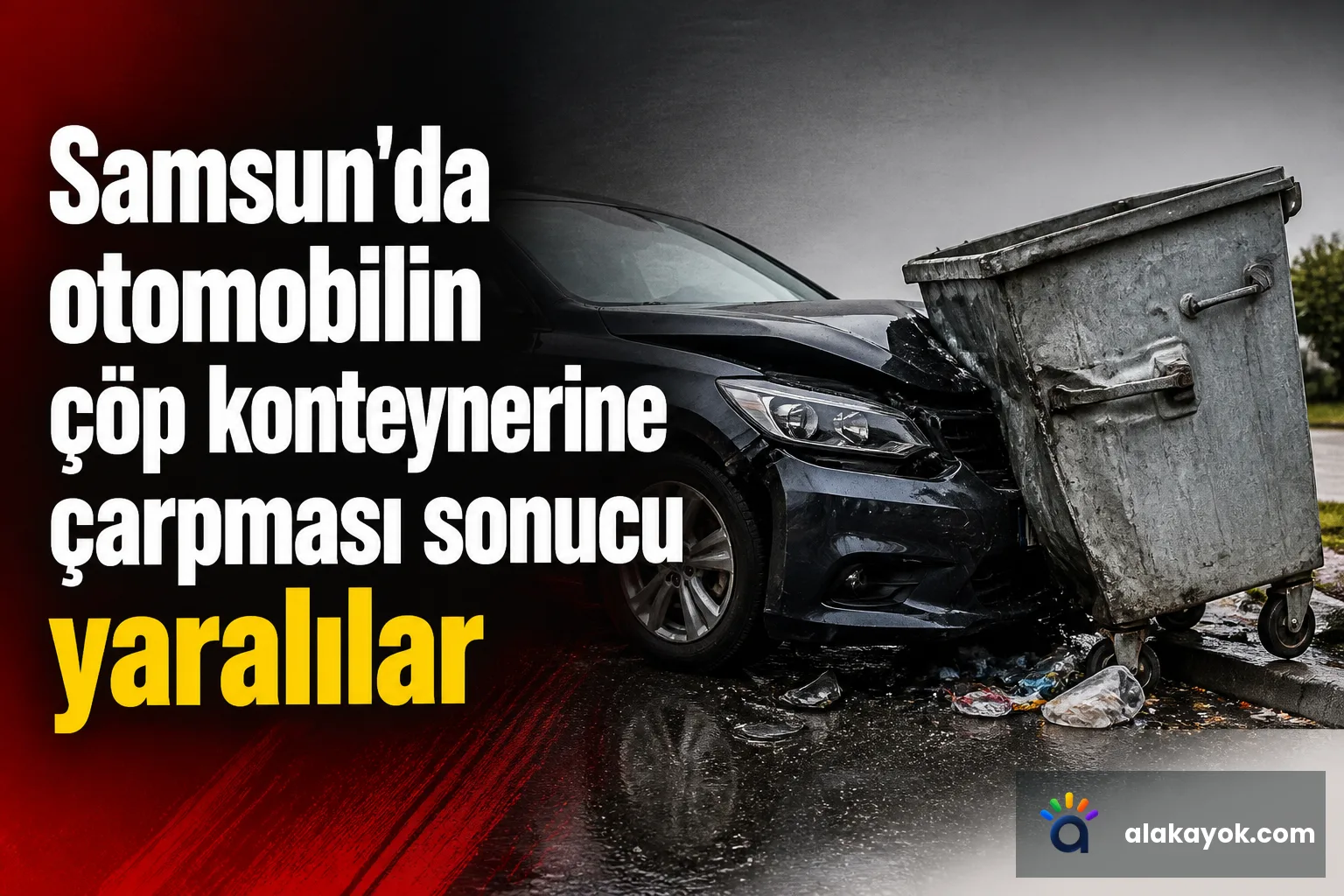 Samsun'da otomobilin çöp konteynerine çarpması sonucu yaralılar