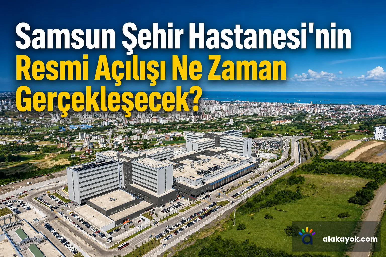 Samsun Şehir Hastanesi'nin Resmi Açılışı Ne Zaman Gerçekleşecek?