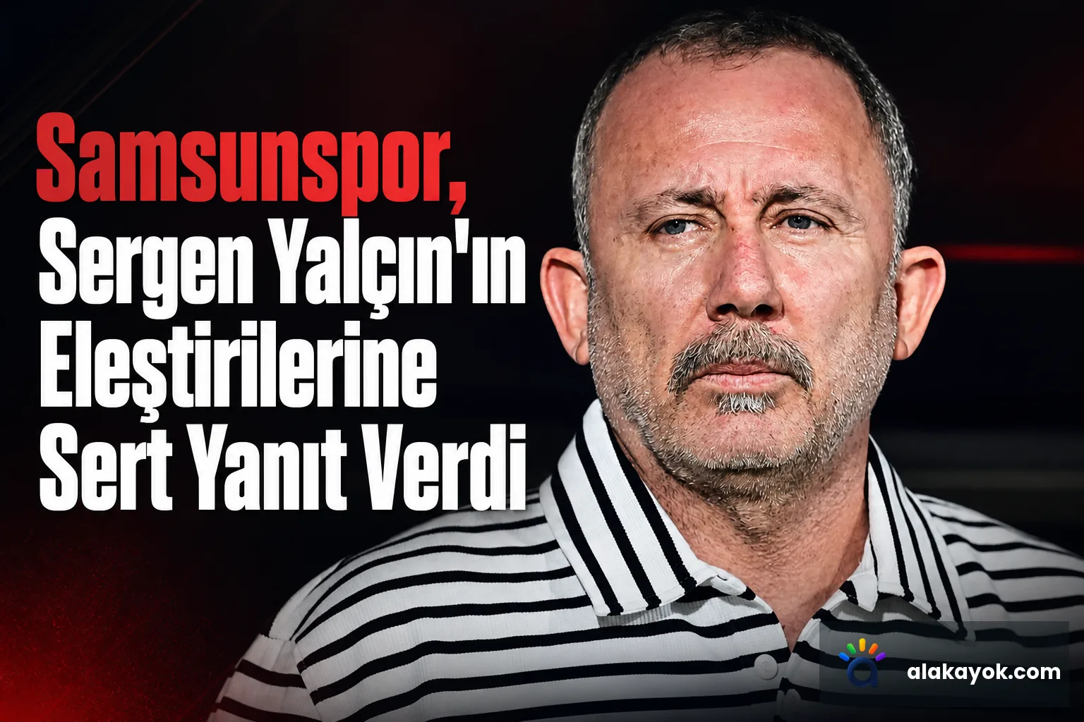 Samsunspor, Sergen Yalçın'ın Eleştirilerine Sert Yanıt Verdi