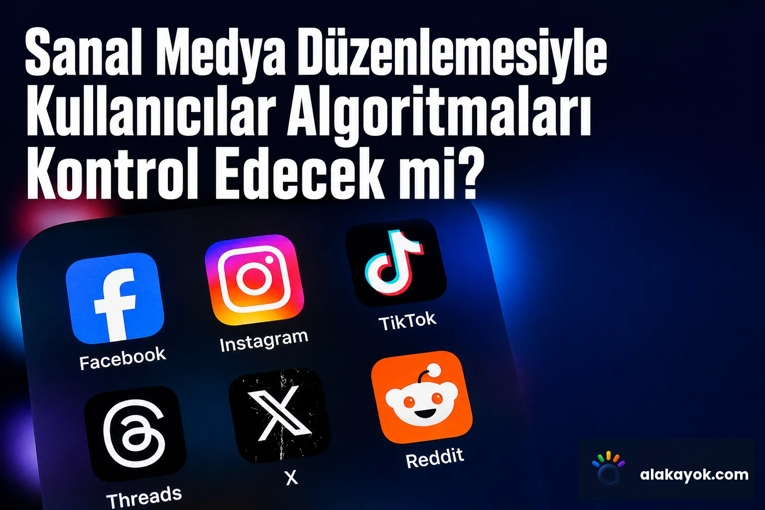 Sanal Medya Düzenlemesiyle Kullanıcılar Algoritmaları Kontrol Edecek mi?