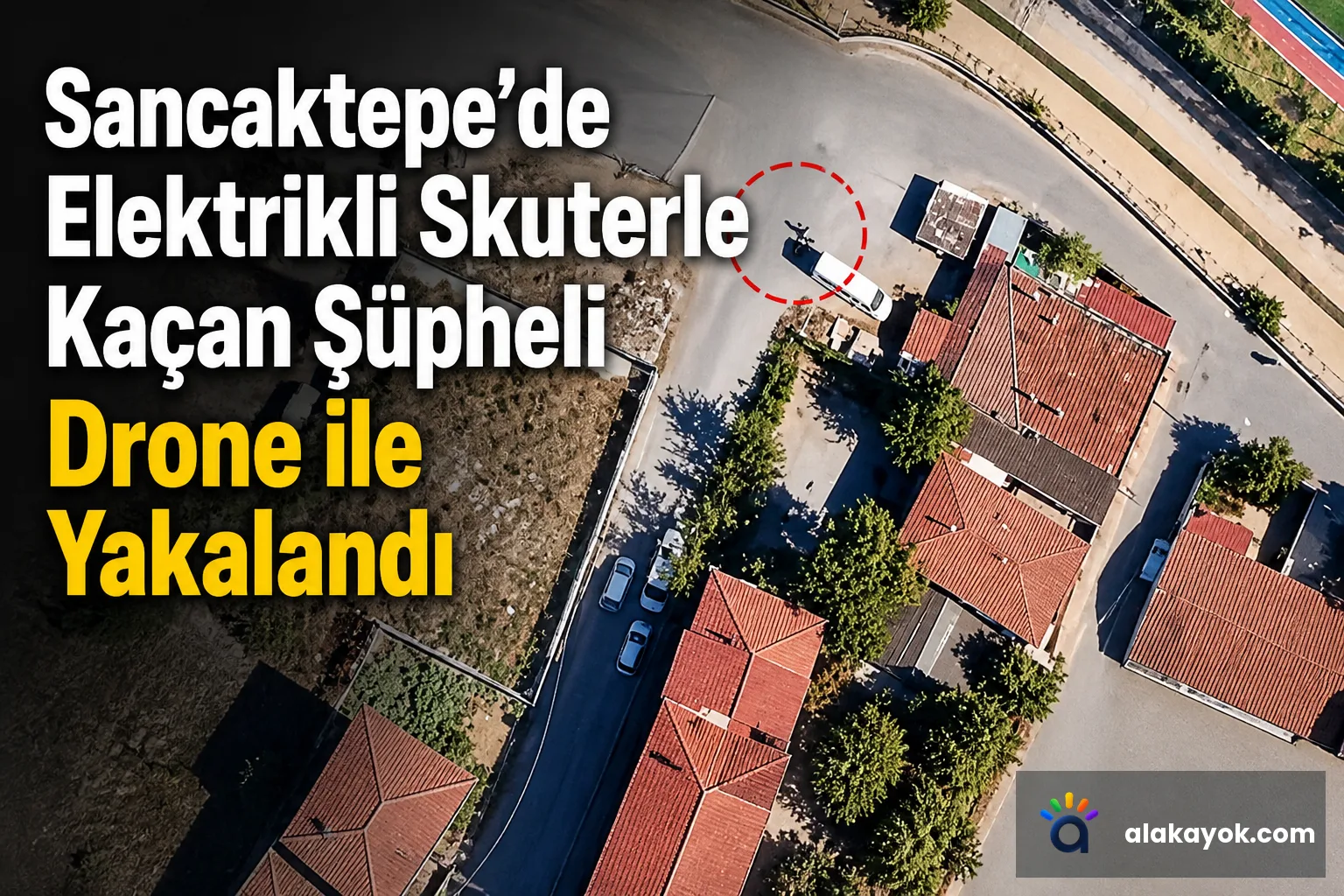 Sancaktepe'de Elektrikli Skuterle Kaçan Şüpheli Drone ile Yakalandı