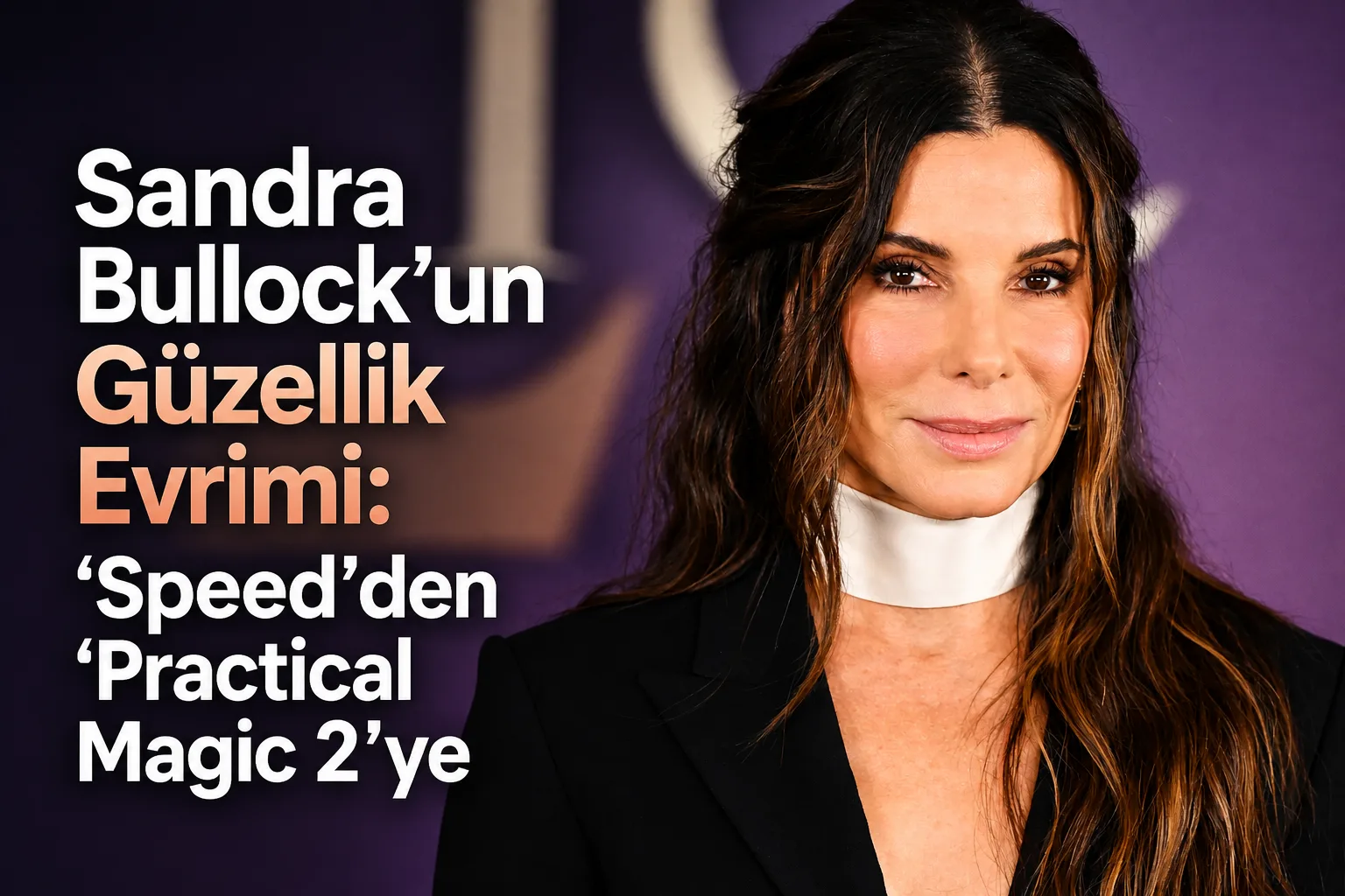 Sandra Bullock'un Güzellik Evrimi: 'Speed'den 'Practical Magic 2'ye