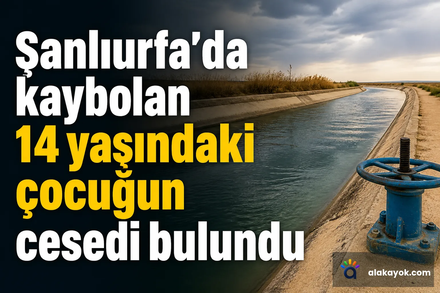 Şanlıurfa'da kaybolan 14 yaşındaki çocuğun cesedi bulundu