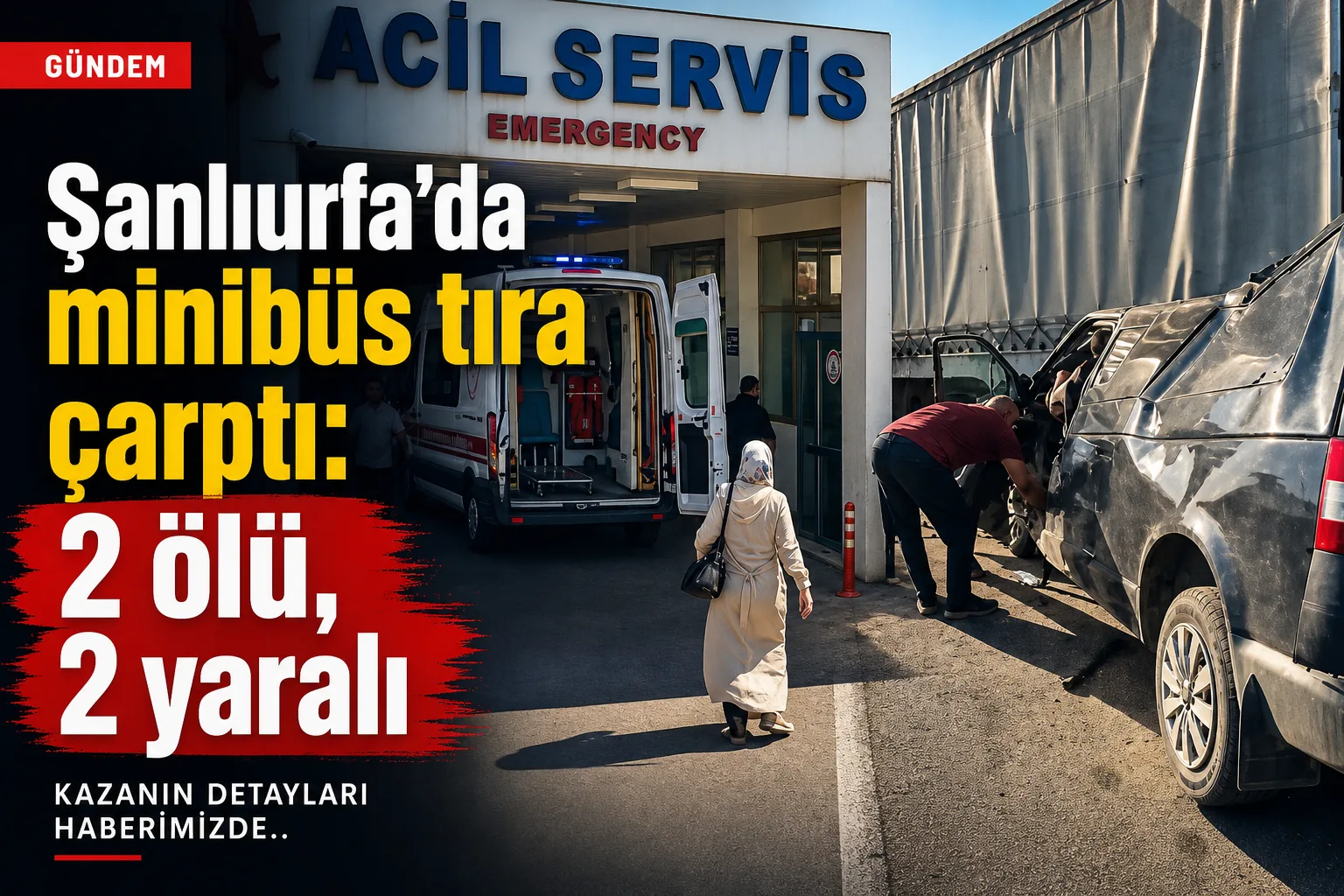 Şanlıurfa'da minibüs tıra çarptı: 2 ölü, 2 yaralı