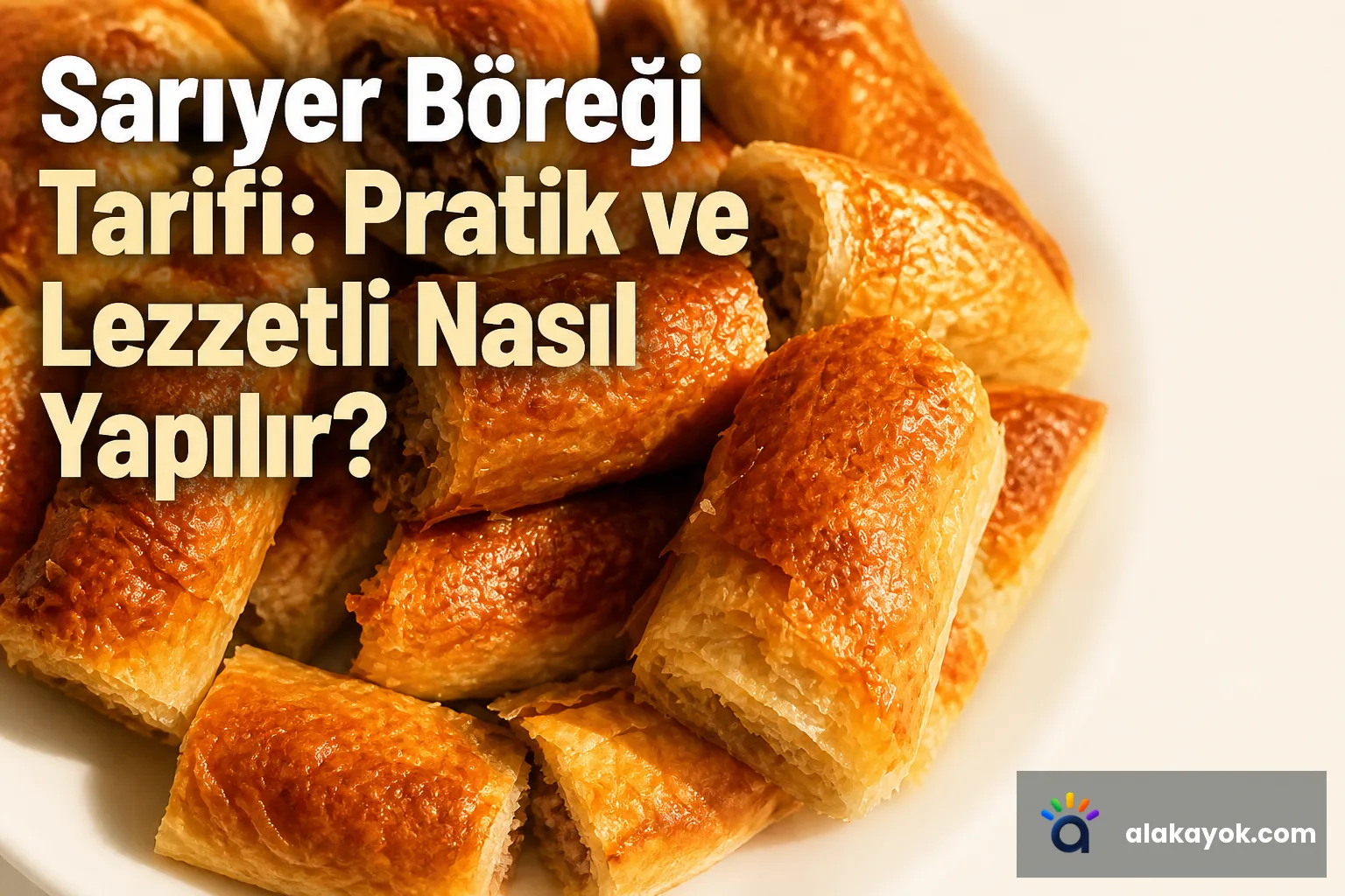 Sarıyer Böreği Tarifi: Pratik ve Lezzetli Nasıl Yapılır?
