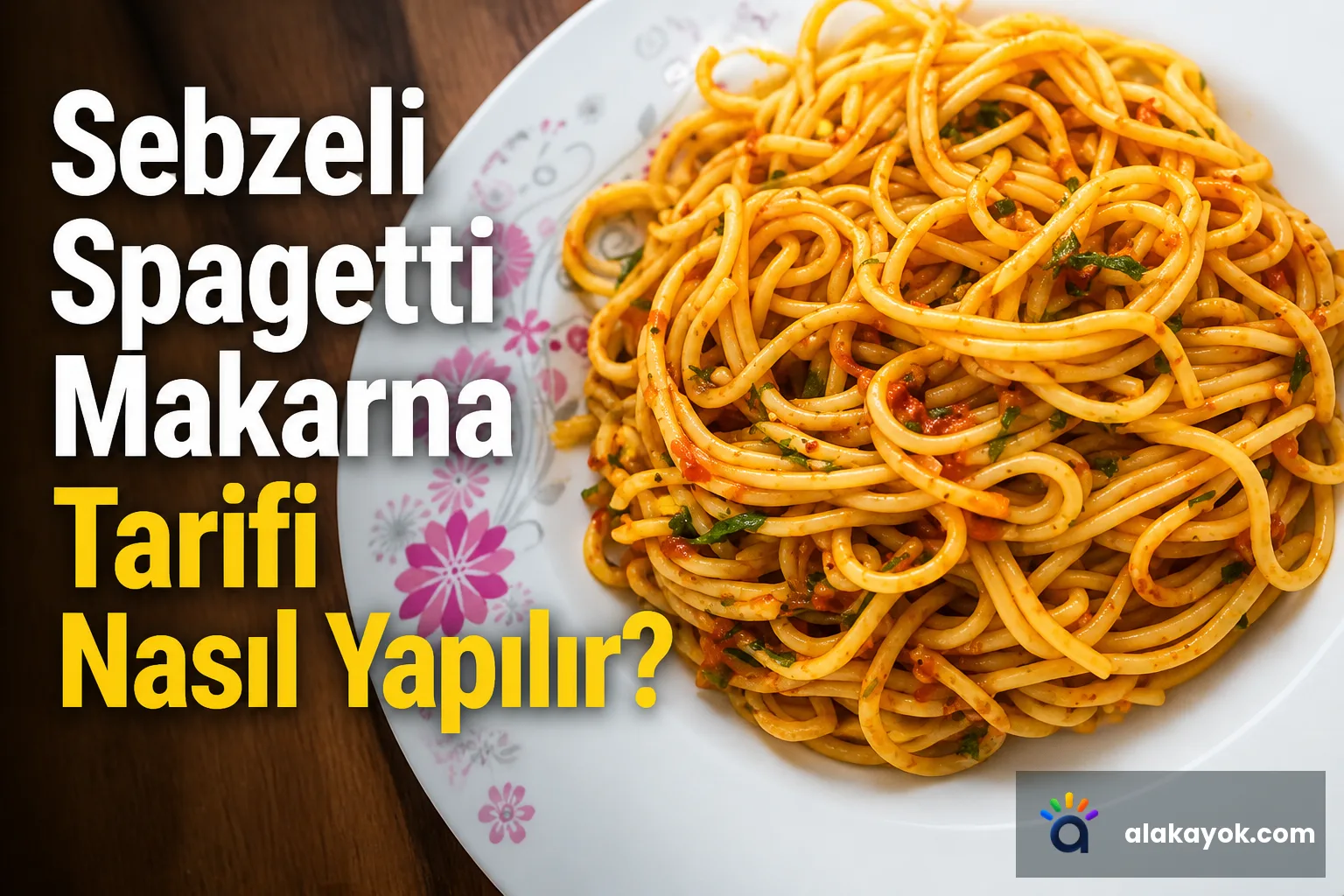 Sebzeli Spagetti Makarna Tarifi Nasıl Yapılır?