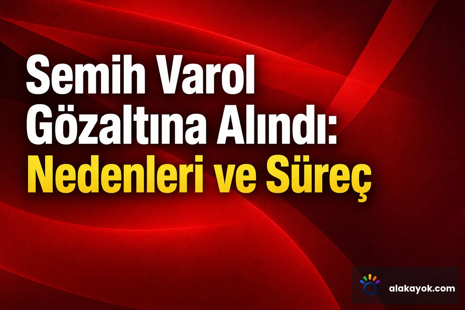 Semih Varol Gözaltına Alındı: Nedenleri ve Süreç