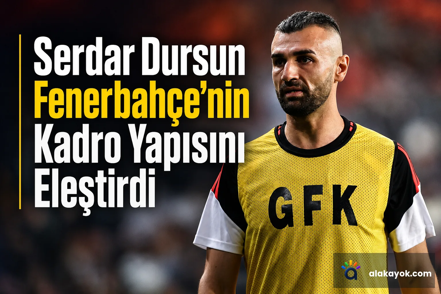 Serdar Dursun Fenerbahçe'nin Kadro Yapısını Eleştirdi