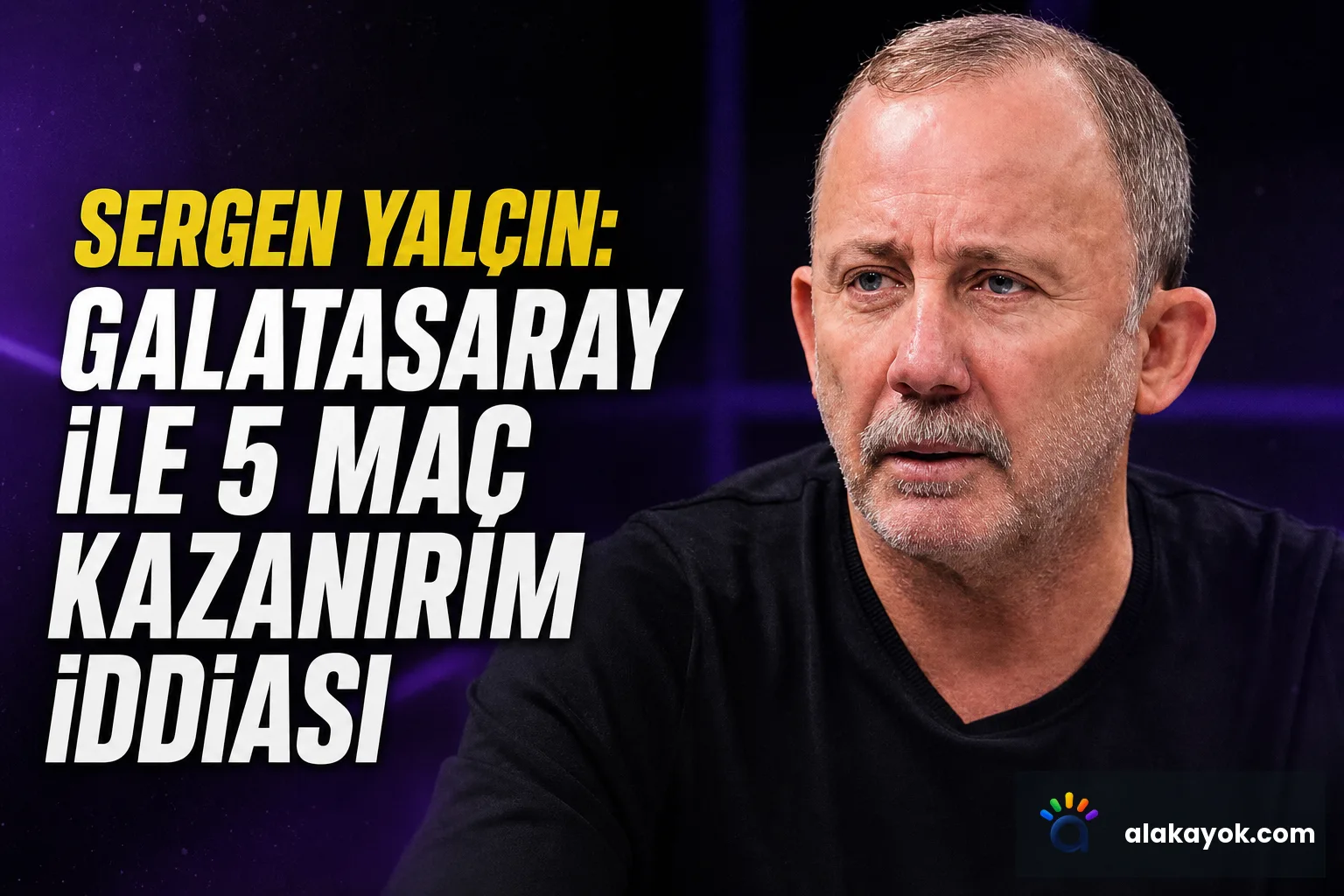 Sergen Yalçın: Galatasaray ile 5 Maç Kazanırım İddiası