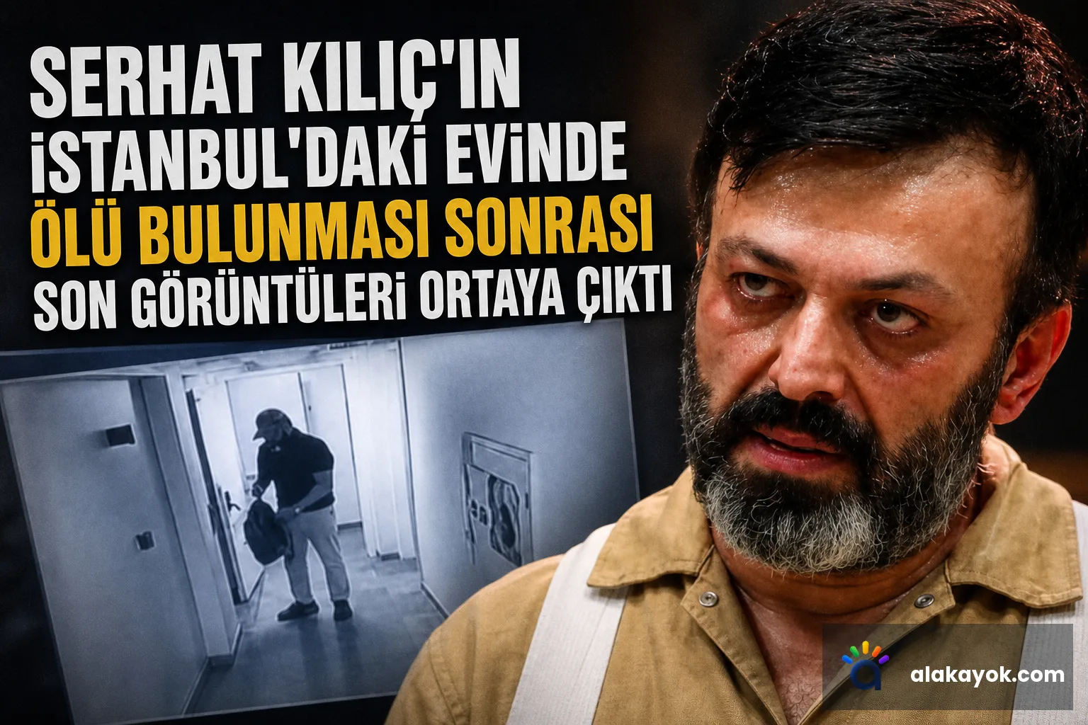 Serhat Kılıç'ın İstanbul'daki evinde ölü bulunması sonrası son görüntüleri ortaya çıktı
