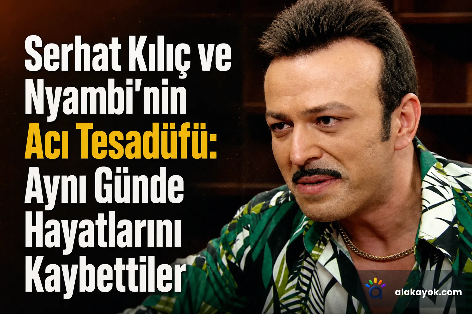 Serhat Kılıç ve Nyambi'nin Acı Tesadüfü: Aynı Günde Hayatlarını Kaybettiler