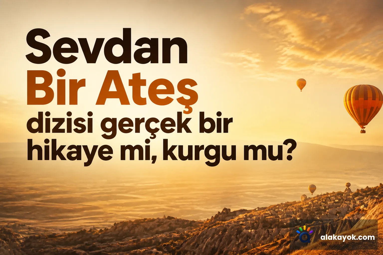 Sevdan Bir Ateş dizisi gerçek bir hikaye mi, kurgu mu?