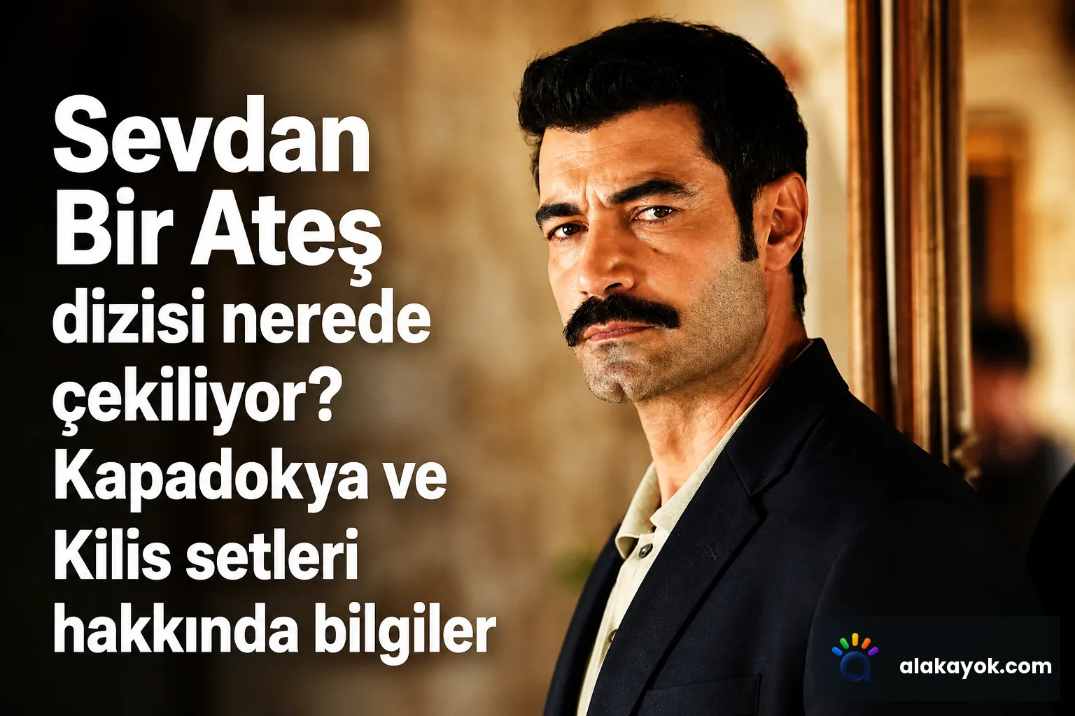 Sevdan Bir Ateş dizisi nerede çekiliyor? Kapadokya ve Kilis setleri hakkında bilgiler