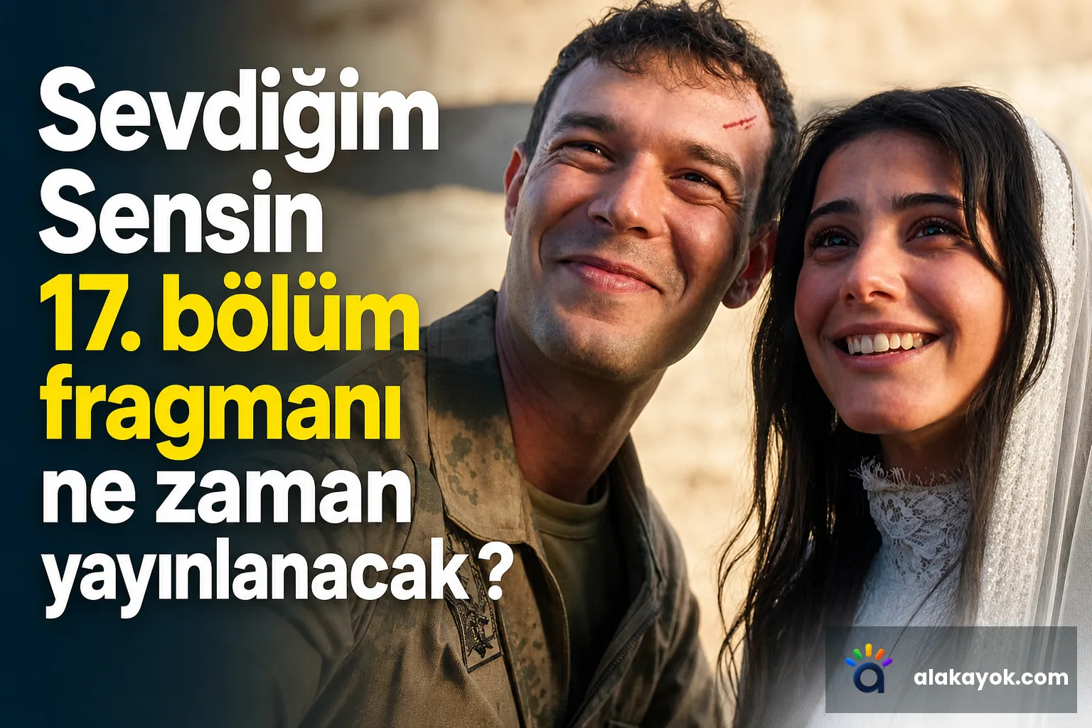 Sevdiğim Sensin 17. bölüm fragmanı ne zaman yayınlanacak?