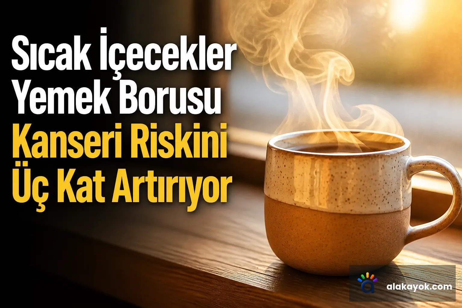 Sıcak İçecekler Yemek Borusu Kanseri Riskini Üç Kat Artırıyor