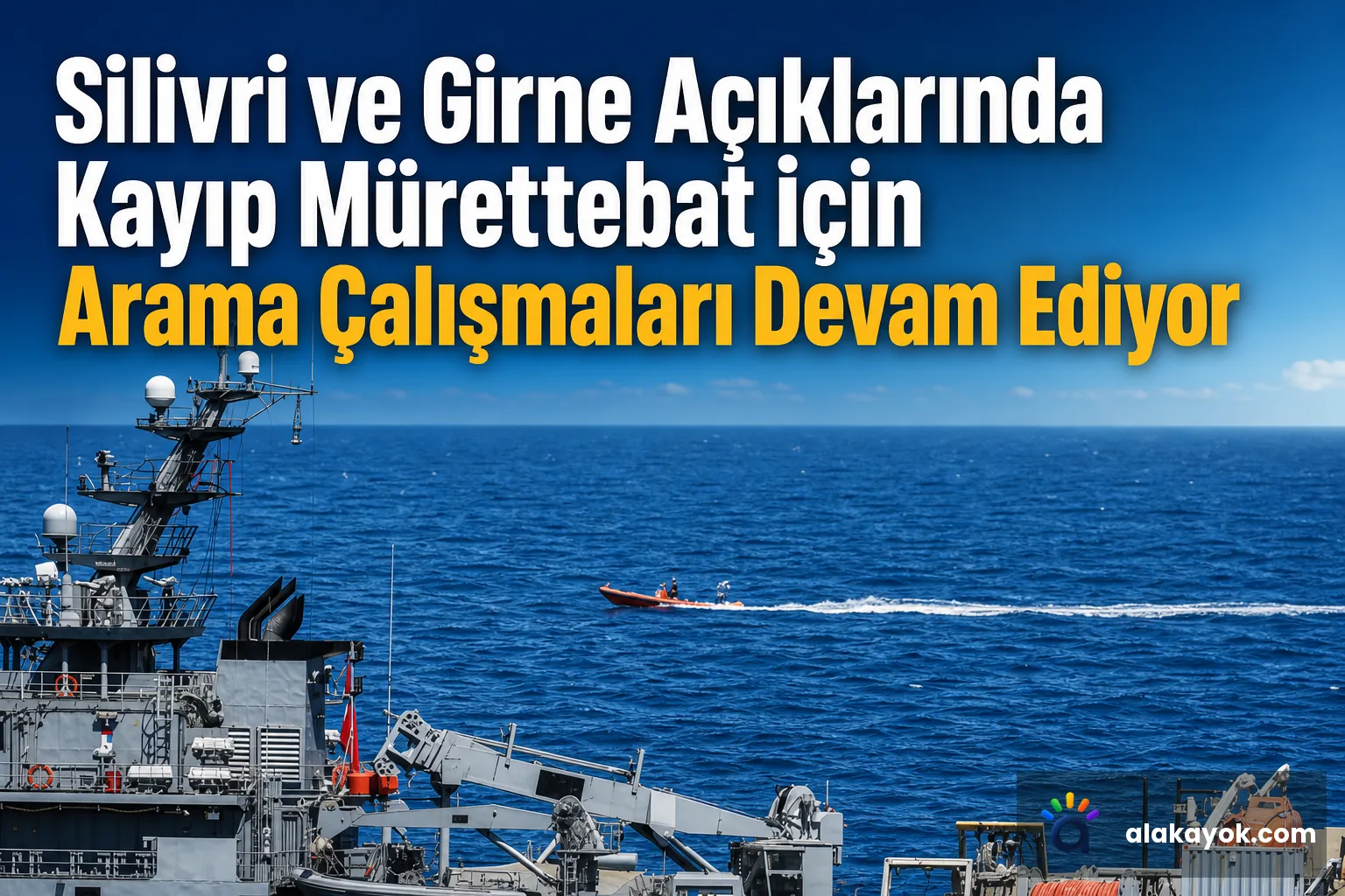Silivri ve Girne Açıklarında Kayıp Mürettebat İçin Arama Çalışmaları Devam Ediyor