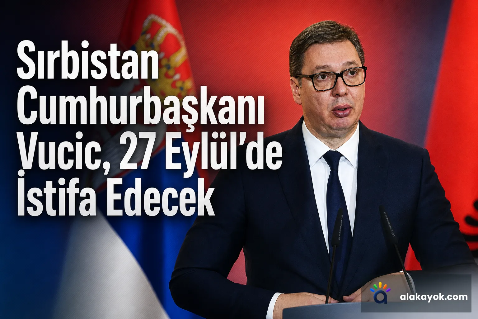 Sırbistan Cumhurbaşkanı Vucic, 27 Eylül'de İstifa Edecek