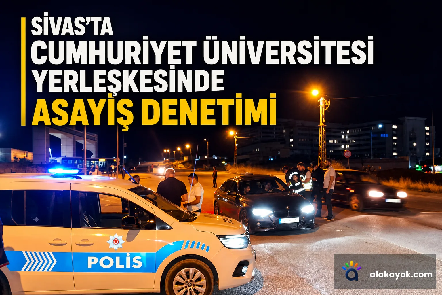 Sivas'ta Cumhuriyet Üniversitesi Yerleşkesinde Asayiş Denetimi