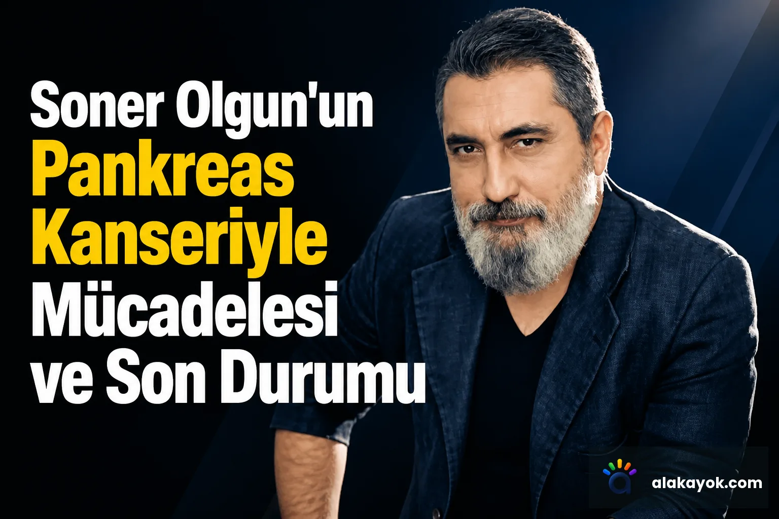 Soner Olgun'un Pankreas Kanseriyle Mücadelesi ve Son Durumu
