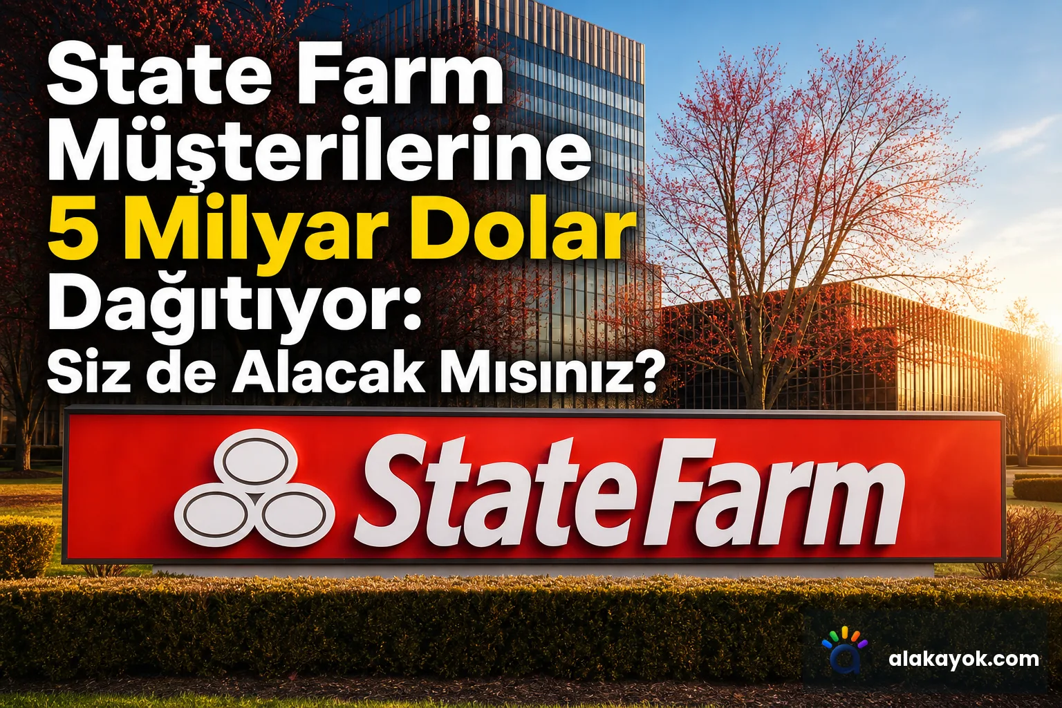 State Farm Müşterilerine 5 Milyar Dolar Dağıtıyor: Siz de Alacak Mısınız?