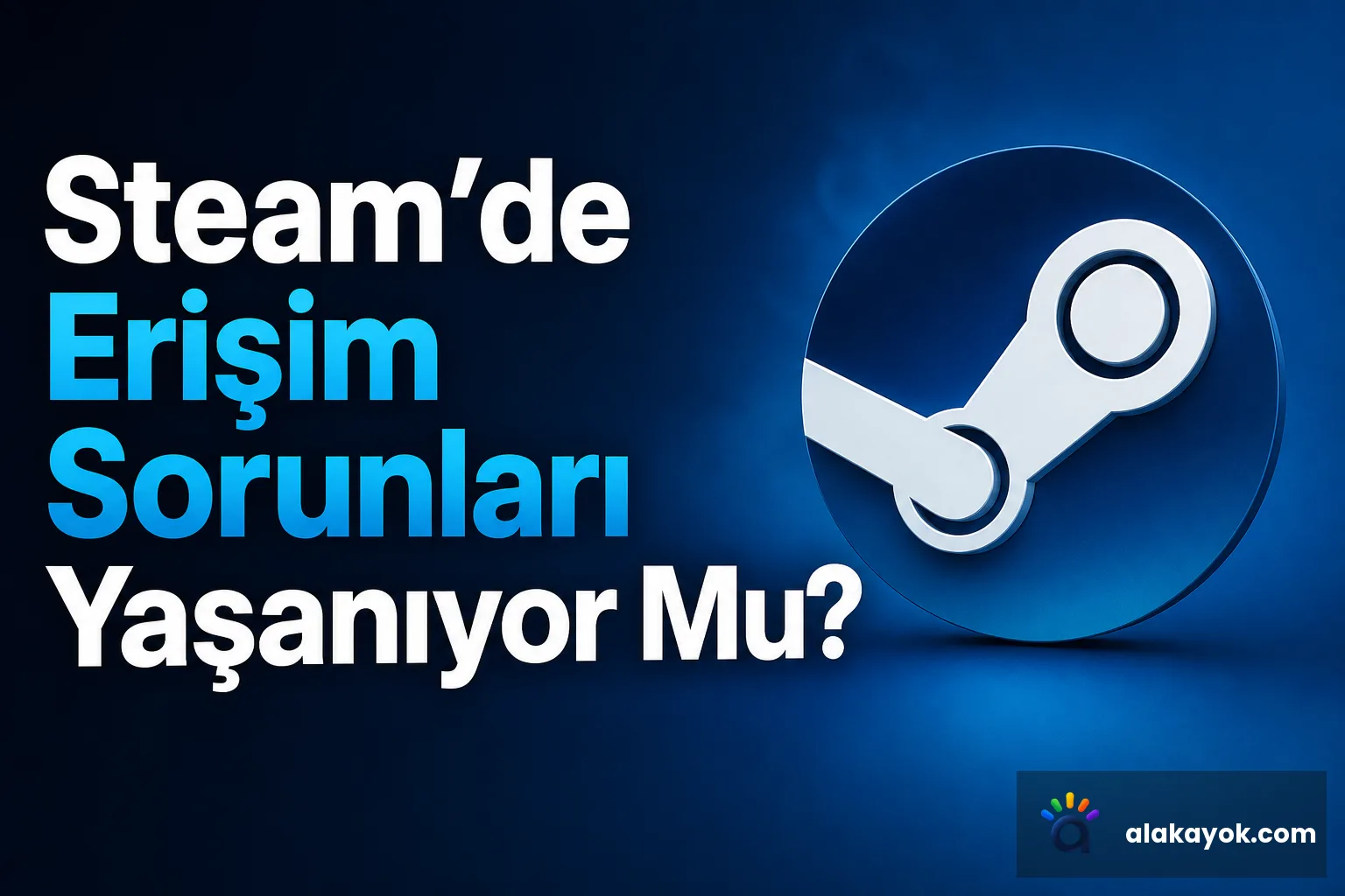 Steam'de Erişim Sorunları Yaşanıyor Mu?