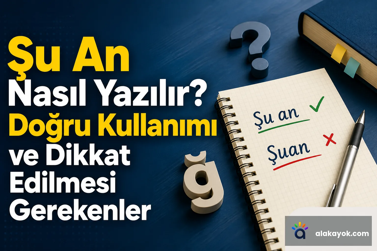 Şu An Nasıl Yazılır? Doğru Kullanımı ve Dikkat Edilmesi Gerekenler